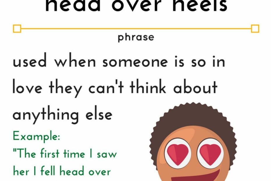 Head Over Heels Use When Someone Is So In Love They Can'T Think About  Anything Else