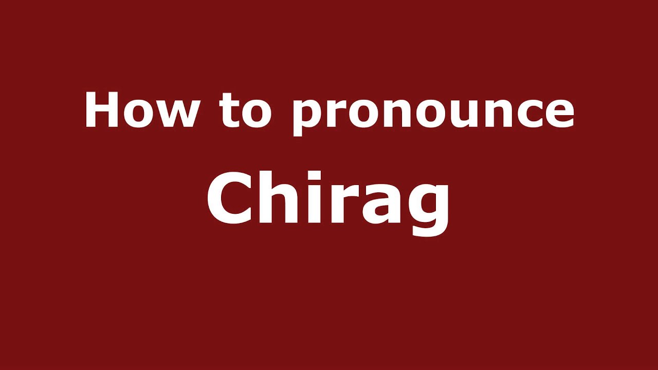 How To Pronounce Chirag