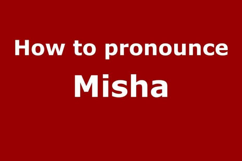How To Pronounce Misha