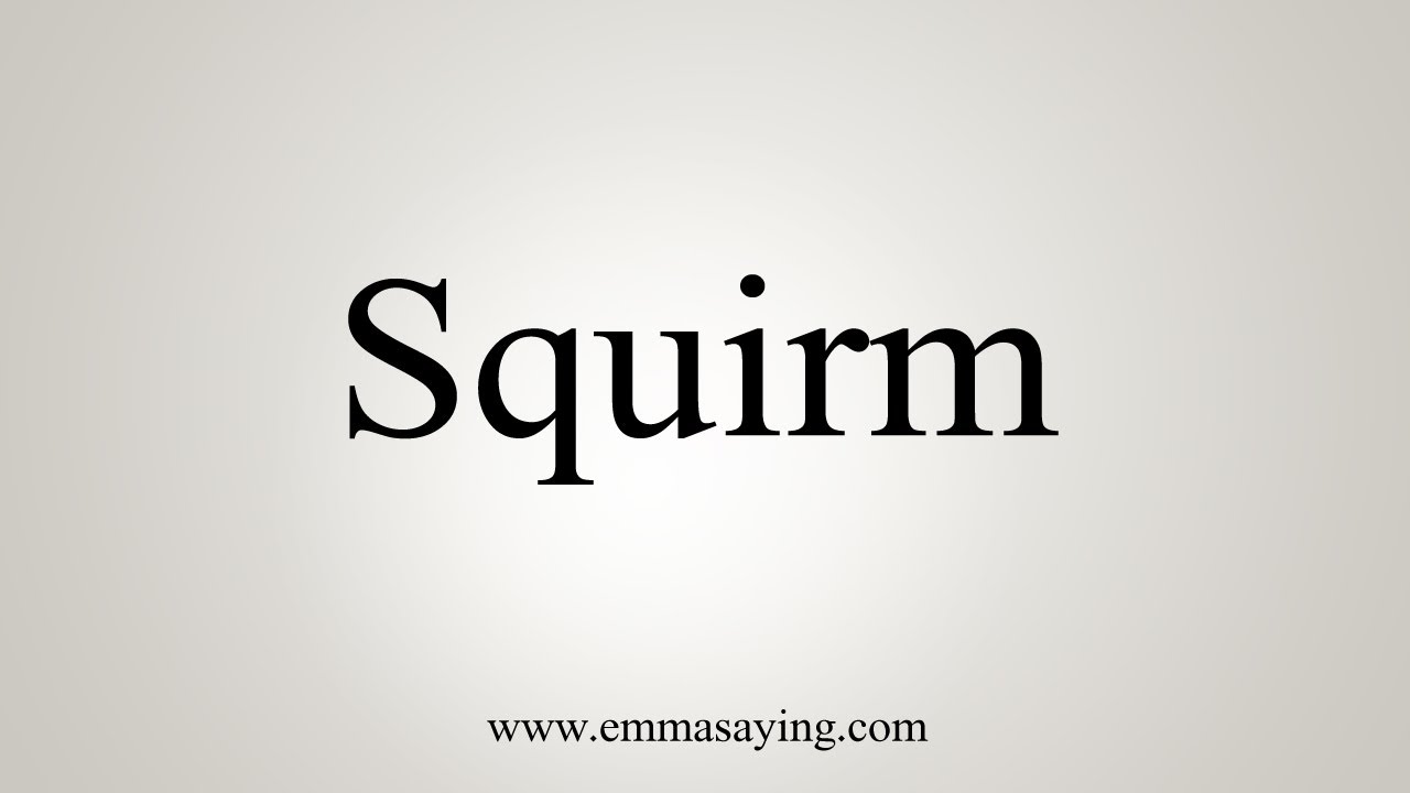 How To Pronounce Squirm