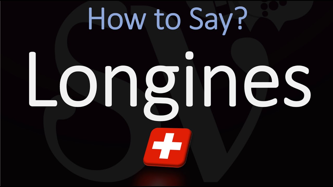 How Do You Pronounce Longines