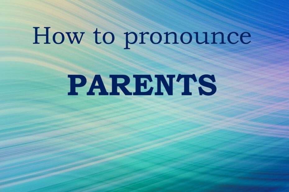 How To Pronounce Parent? Update New