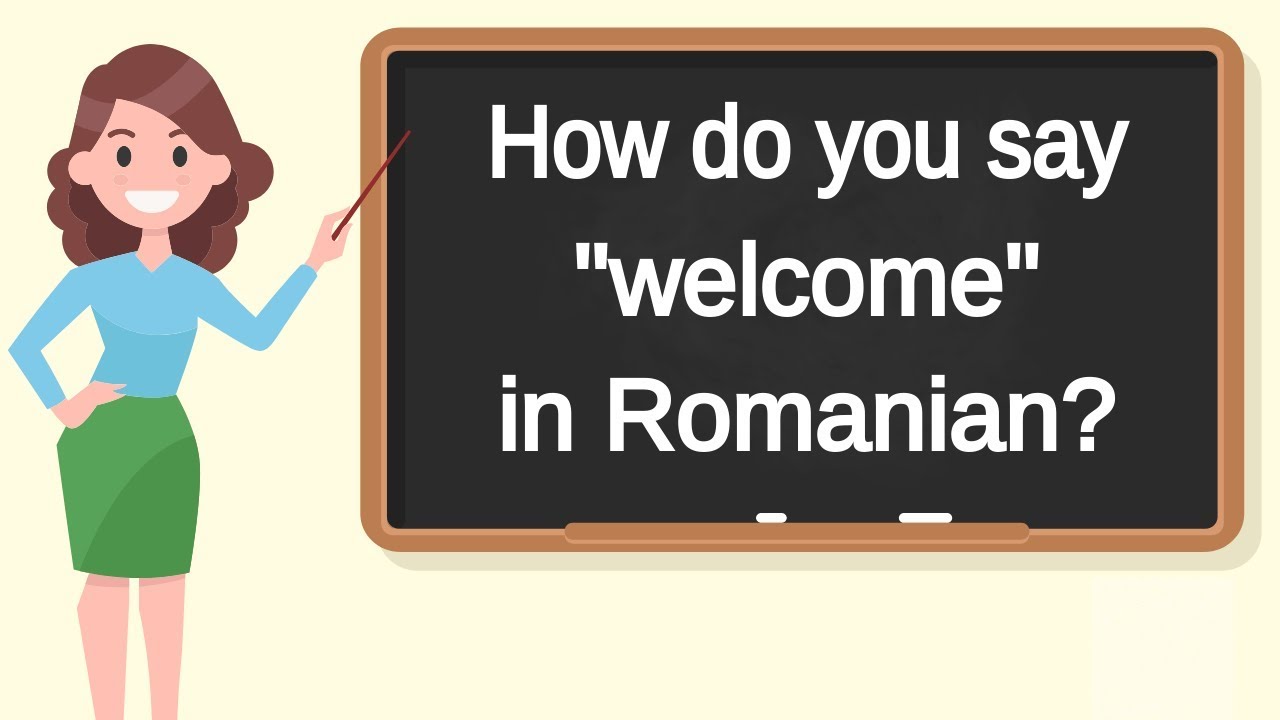 How Do You Say Welcome In Romanian