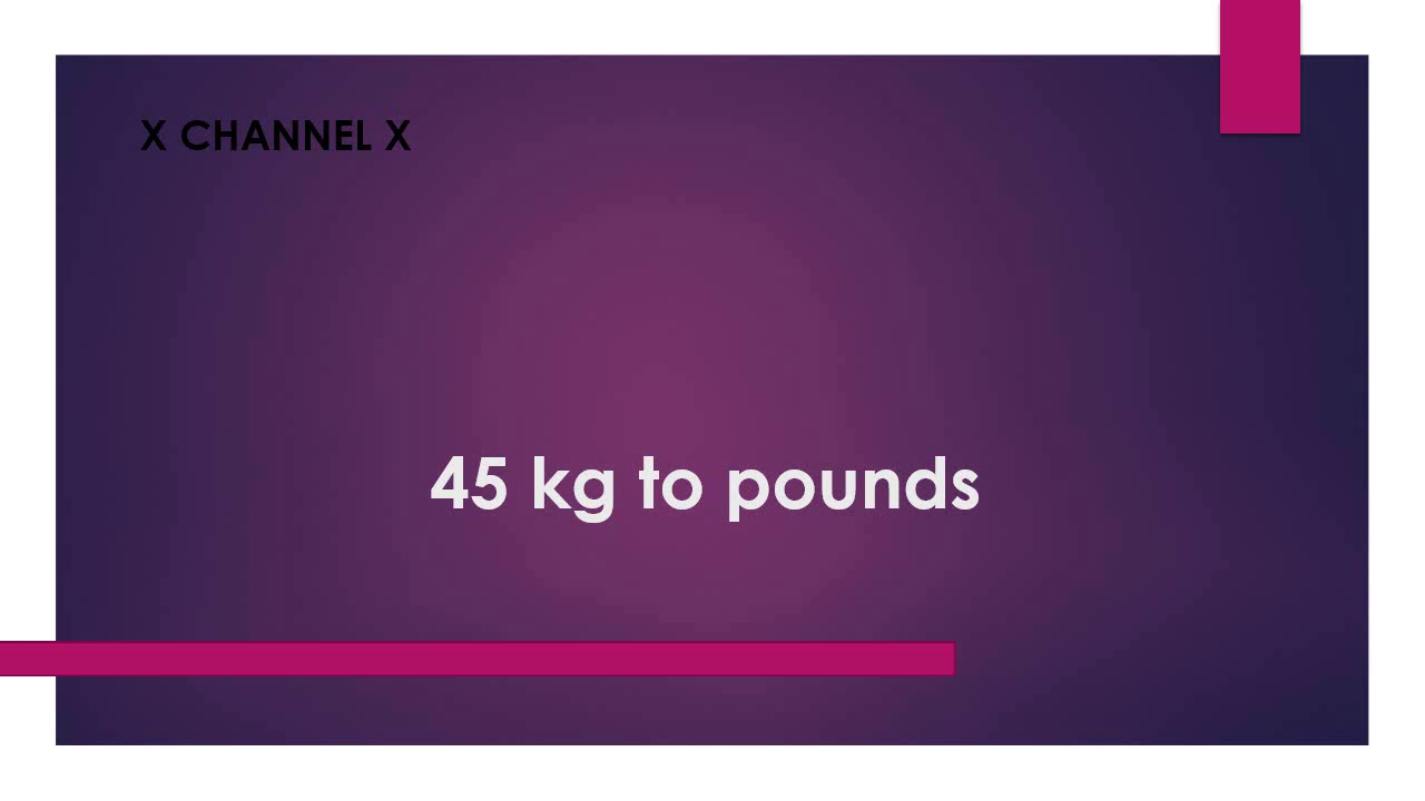 How Much Pounds Is 45 Kg