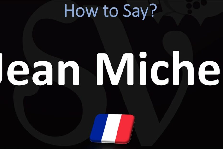 How To Pronounce Jean Michel? New