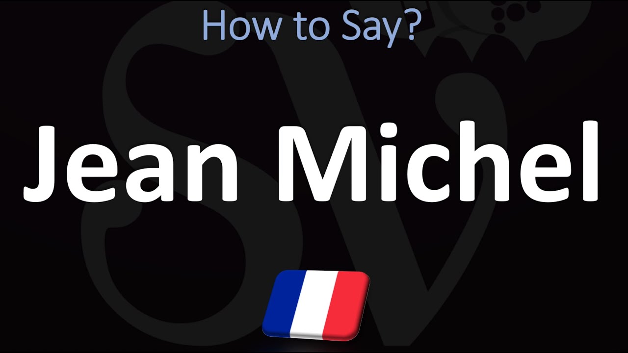 How To Pronounce Jean Michel