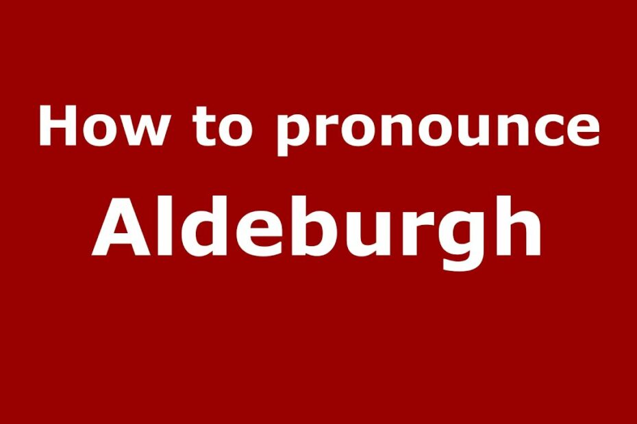 How To Pronounce Aldeburgh