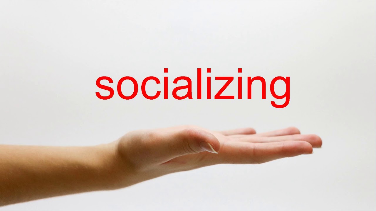 How To Pronounce Socializing