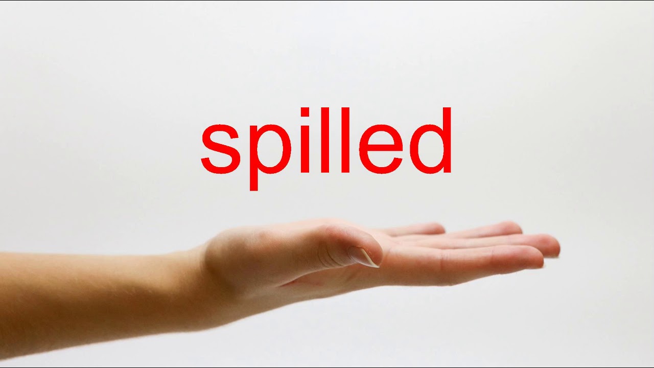 How To Pronounce Spilled