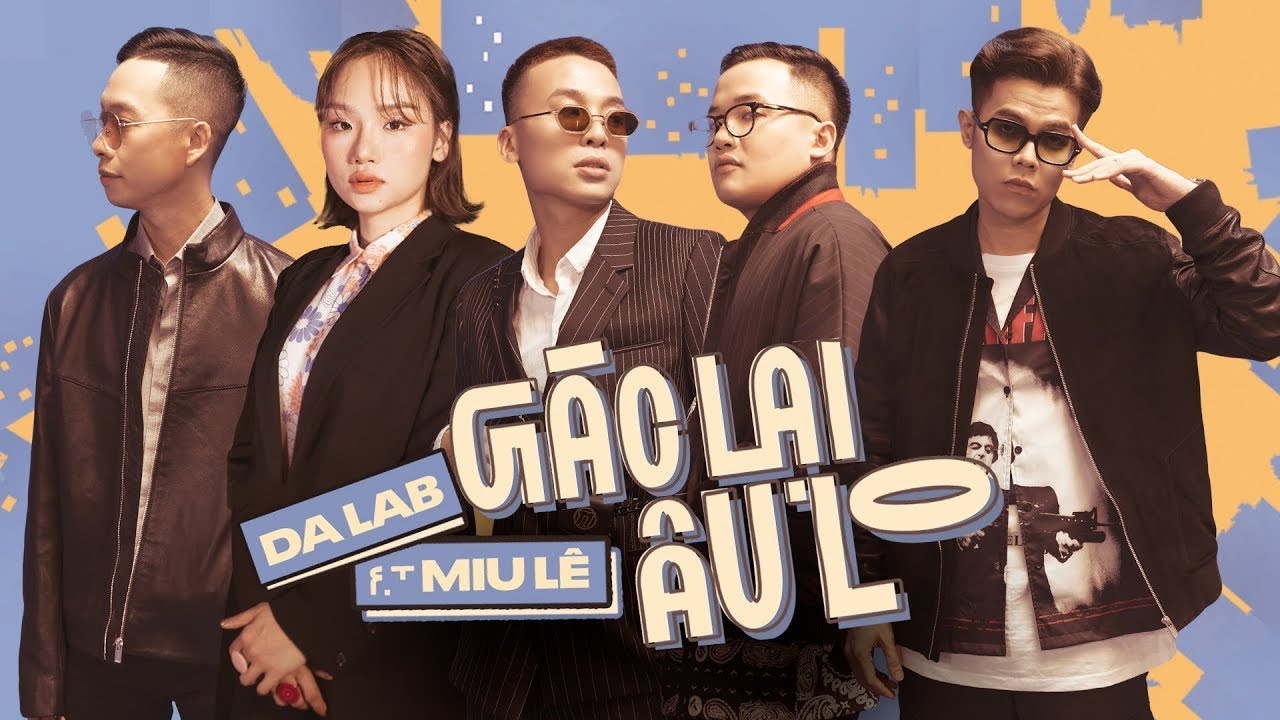 Da Lab - Gác Lại Âu Lo - Da Lab Ft. Miu Le (Official Mv) - Youtube