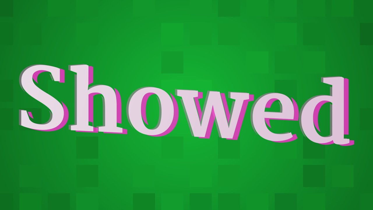 How To Pronounce Showed