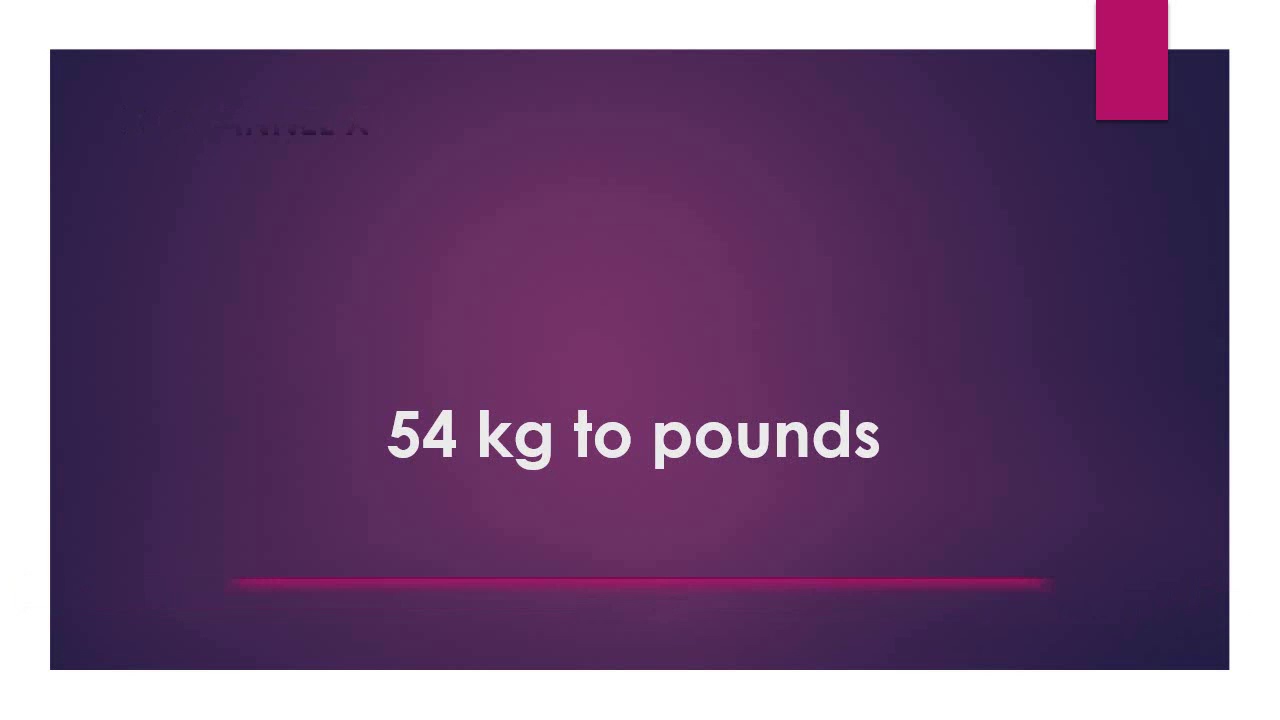 How Many Pounds Is 54 Kilos