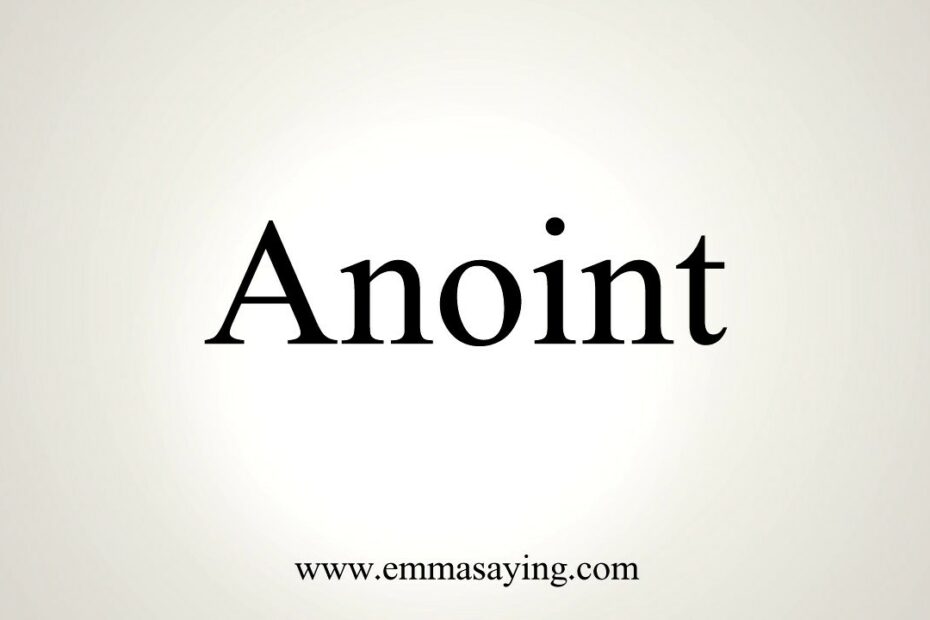 How To Pronounce Anoint? New