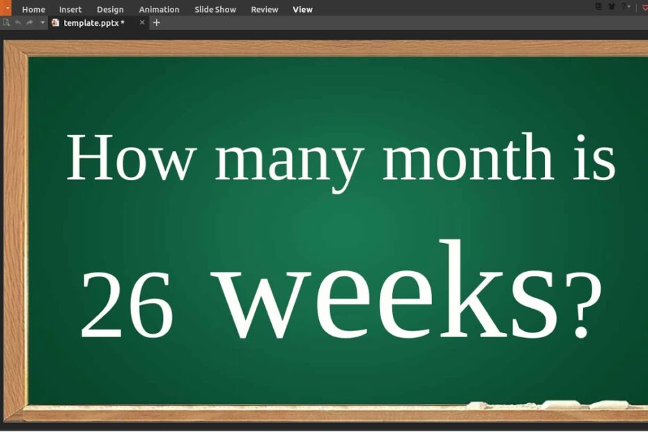 How Long Is 26 Weeks In Months