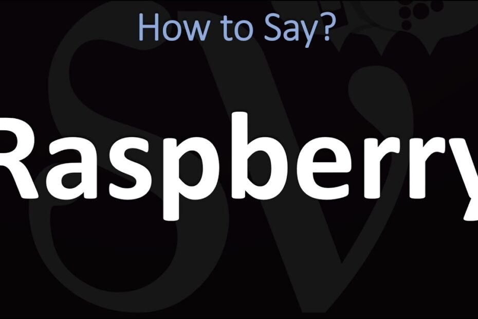 How Do You Say Raspberry