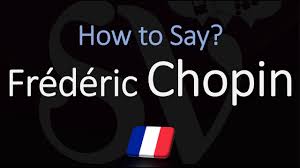 How Do You Pronounce Frédéric Chopin?